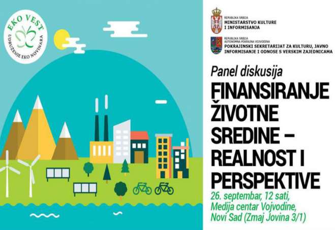 Udruženje novinara „Eko vest“ organizovaće panel diskusiju „Finansiranje životne sredine – realnost i perspektive“ u sredu, 26. septembra u 12 sati u Novom Sadu